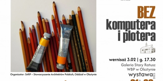 Wystawa prac plastycznych członków SARP – Stowarzyszenia Architektów Polskich, Oddziału w Olsztynie „Bez komputera i plotera
